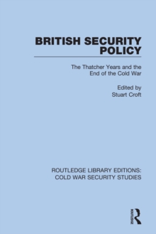 British Security Policy : The Thatcher Years and the End of the Cold War