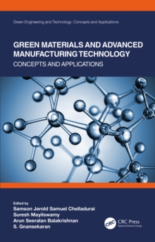 Green Materials and Advanced Manufacturing Technology : Concepts and Applications