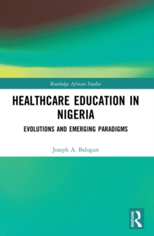 Healthcare Education in Nigeria : Evolutions and Emerging Paradigms