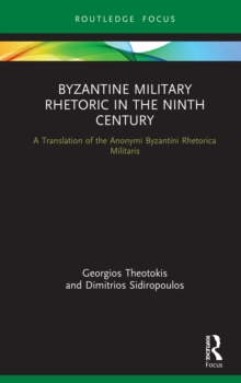 Byzantine Military Rhetoric in the Ninth Century : A Translation of the Anonymi Byzantini Rhetorica Militaris