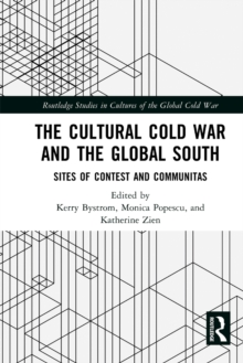 The Cultural Cold War and the Global South : Sites of Contest and Communitas