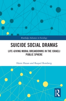 Suicide Social Dramas : Life-Giving Moral Breakdowns in the Israeli Public Sphere