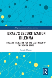 Israel's Securitization Dilemma : BDS and the Battle for the Legitimacy of the Jewish State