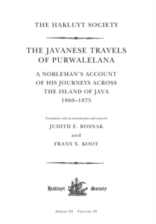 The Javanese Travels of Purwalelana : A Nobleman's Account of his Journeys Across the Island of Java 1860-1875