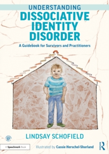 Understanding Dissociative Identity Disorder : A Guidebook for Survivors and Practitioners