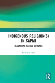 Indigenous Religion(s) in Sapmi : Reclaiming Sacred Grounds