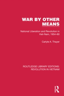 War By Other Means : National Liberation and Revolution in Viet-Nam, 1954-60
