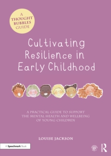 Cultivating Resilience in Early Childhood : A Practical Guide to Support the Mental Health and Wellbeing of Young Children