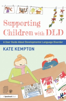 Supporting Children with DLD : A User Guide About Developmental Language Disorder