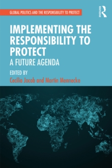 Implementing the Responsibility to Protect : A Future Agenda