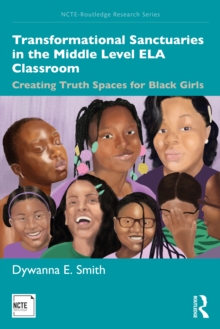 Transformational Sanctuaries in the Middle Level ELA Classroom : Creating Truth Spaces for Black Girls