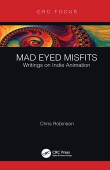 Mad Eyed Misfits : Writings on Indie Animation