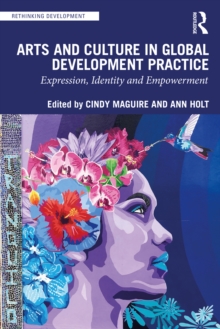 Arts and Culture in Global Development Practice : Expression, Identity and Empowerment