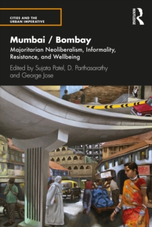 Mumbai / Bombay : Majoritarian Neoliberalism, Informality, Resistance, and Wellbeing