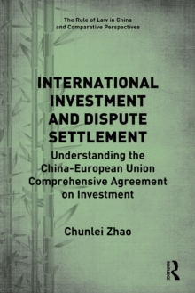 International Investment and Dispute Settlement : Understanding the China–European Union Comprehensive Agreement on Investment