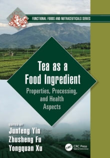 Tea as a Food Ingredient : Properties, Processing, and Health Aspects