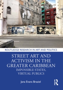 Street Art and Activism in the Greater Caribbean : Impossible States, Virtual Publics