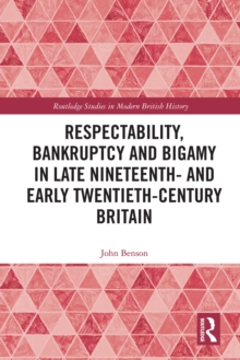 Respectability, Bankruptcy and Bigamy in Late Nineteenth and Early Twentieth-Century Britain