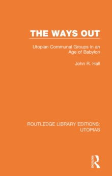 The Ways Out : Utopian Communal Groups in an Age of Babylon