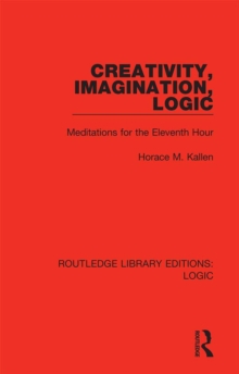 Creativity, Imagination, Logic : Meditations for the Eleventh Hour