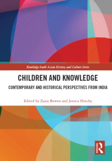 Children and Knowledge : Contemporary and Historical Perspectives from India