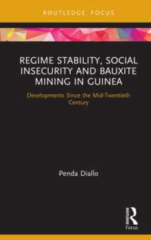 Regime Stability, Social Insecurity and Bauxite Mining in Guinea : Developments Since the Mid-Twentieth Century