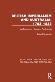 British Imperialism and Australia, 1783-1833 : An Economic History of Australasia