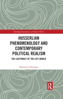 Husserlian Phenomenology and Contemporary Political Realism : The Legitimacy of the Life-World