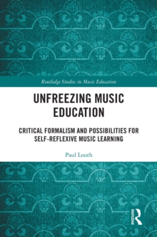 Unfreezing Music Education : Critical Formalism and Possibilities for Self-Reflexive Music Learning