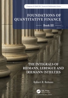 Foundations of Quantitative Finance: Book III.  The Integrals of Riemann, Lebesgue and (Riemann-)Stieltjes