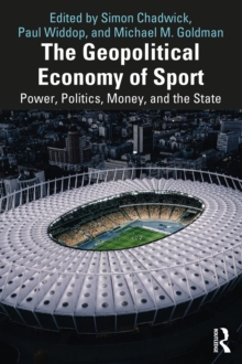 The Geopolitical Economy of Sport : Power, Politics, Money, and the State