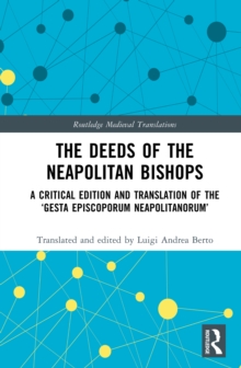 The Deeds of the Neapolitan Bishops : A Critical Edition and Translation of the 'Gesta Episcoporum Neapolitanorum'