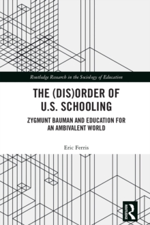 The (Dis)Order of U.S. Schooling : Zygmunt Bauman and Education for an Ambivalent World