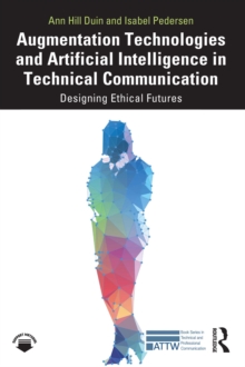 Augmentation Technologies and Artificial Intelligence in Technical Communication : Designing Ethical Futures