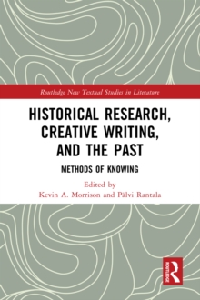 Historical Research, Creative Writing, and the Past : Methods of Knowing