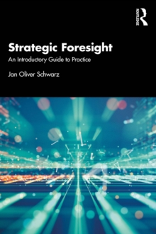 Strategic Foresight : An Introductory Guide to Practice