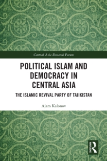 Political Islam and Democracy in Central Asia : The Islamic Revival Party of Tajikistan