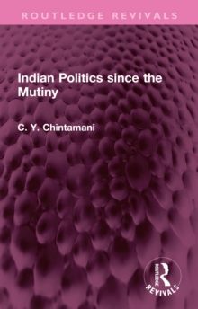 Indian Politics since the Mutiny