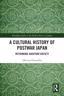 A Cultural History of Postwar Japan : Rethinking Kasutori Society