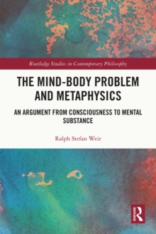 The Mind-Body Problem and Metaphysics : An Argument from Consciousness to Mental Substance