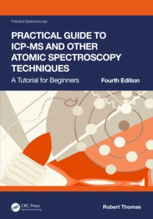 Practical Guide to ICP-MS and Other Atomic Spectroscopy Techniques : A Tutorial for Beginners
