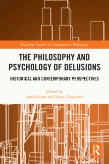 The Philosophy and Psychology of Delusions : Historical and Contemporary Perspectives