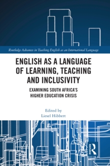 English as a Language of Learning, Teaching and Inclusivity : Examining South Africa’s Higher Education Crisis