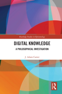 Digital Knowledge : A Philosophical Investigation