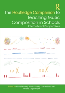 The Routledge Companion to Teaching Music Composition in Schools : International Perspectives