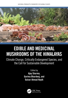 Edible and Medicinal Mushrooms of the Himalayas : Climate Change, Critically Endangered Species, and the Call for Sustainable Development