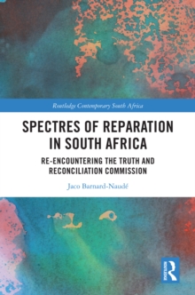 Spectres of Reparation in South Africa : Re-encountering the Truth and Reconciliation Commission