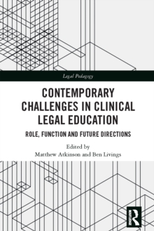 Contemporary Challenges in Clinical Legal Education : Role, Function and Future Directions