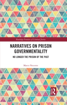 Narratives on Prison Governmentality : No Longer the Prison of the Past