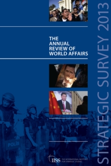 Strategic Survey 2013 : The Annual Review of World Affairs